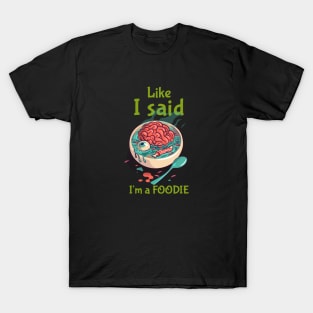 Like I Said, I'm a Foodie T-Shirt